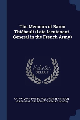 Book cover for The Memoirs of Baron Thiébault (Late Lieutenant-General in the French Army)