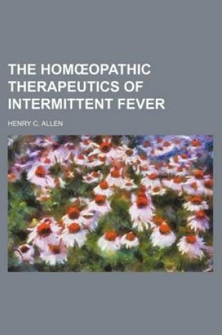 Cover of The Hom Opathic Therapeutics of Intermittent Fever