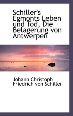 Book cover for Schiller's Egmonts Leben Und Tod, Die Belagerung Von Antwerpen