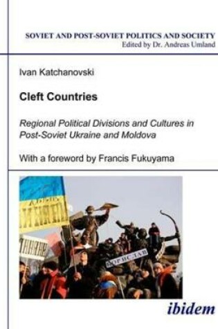 Cover of Cleft Countries - Regional Political Divisions and Cultures in Post-Soviet Ukraine and Moldova