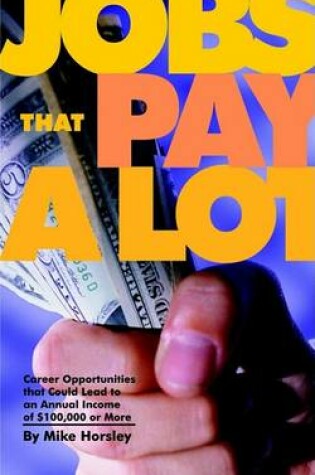 Cover of Jobs That Pay a Lot: Career Opportunities That Could Lead to an Annual Income of $100, 000 or More