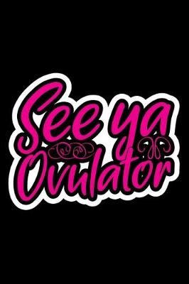 Book cover for See Ya Ovulator