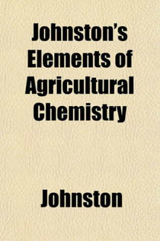 Cover of Johnston's Elements of Agricultural Chemistry