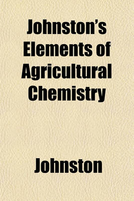 Book cover for Johnston's Elements of Agricultural Chemistry
