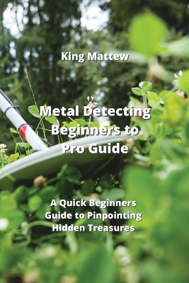 Book cover for Metal Detecting Beginners to Pro Guide