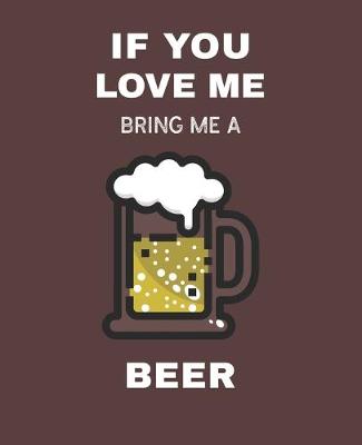 Book cover for If You Love Me Bring Me A Beer