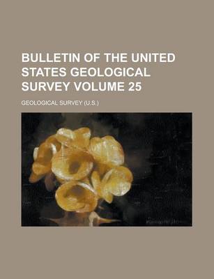 Book cover for Bulletin of the United States Geological Survey Volume 25