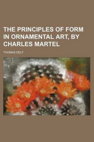 Cover of The Principles of Form in Ornamental Art, by Charles Martel