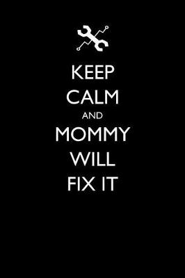 Book cover for Keep Calm and Mommy Will Fix It