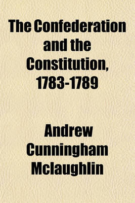 Book cover for The Confederation and the Constitution, 1783-1789