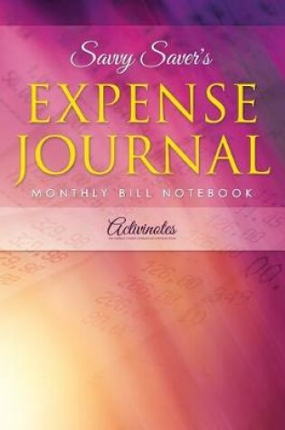 Cover of Savvy Saver's Expense Journal - Monthly Bill Notebook