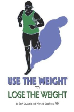 Cover of Use the Weight to Lose the Weight