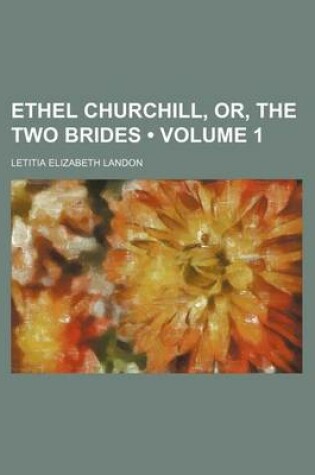 Cover of Ethel Churchill, Or, the Two Brides (Volume 1)