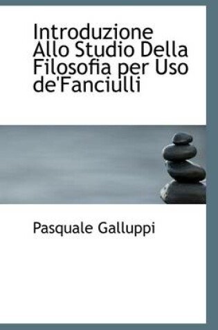 Cover of Introduzione Allo Studio Della Filosofia Per USO de'Fanciulli