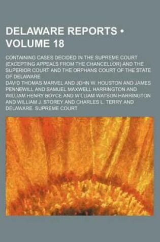 Cover of Delaware Reports (Volume 18); Containing Cases Decided in the Supreme Court (Excepting Appeals from the Chancellor) and the Superior Court and the Orphans Court of the State of Delaware