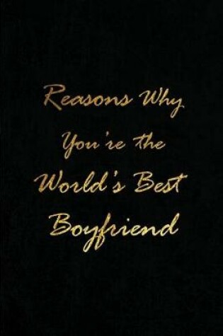 Cover of Reasons Why You're the World's Best Boyfriend