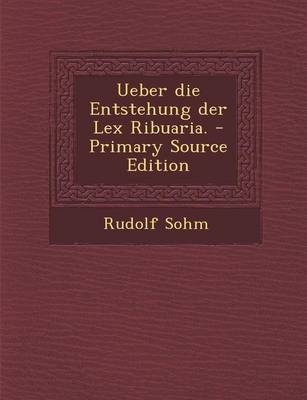 Book cover for Ueber Die Entstehung Der Lex Ribuaria. - Primary Source Edition