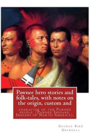 Cover of Pawnee hero stories and folk-tales, with notes on the origin, custom and