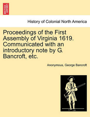 Book cover for Proceedings of the First Assembly of Virginia 1619. Communicated with an Introductory Note by G. Bancroft, Etc.