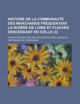 Book cover for Histoire de La Communaute Des Marchands Frequentant La Riviere de Loire Et Fleuves Descendant En Icelle (3)