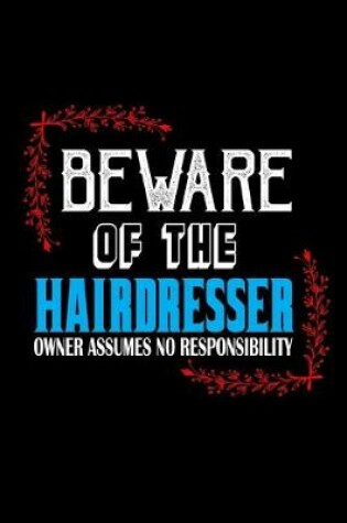 Cover of Beware of the hairdresser owner assume no responsibility