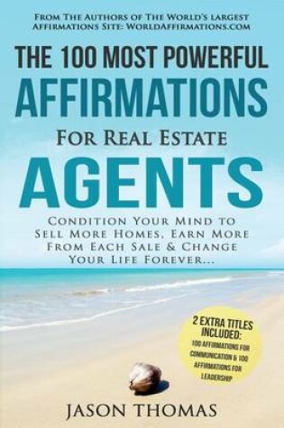 Cover of Affirmation the 100 Most Powerful Affirmations for Real Estate Agents 2 Amazing Affirmative Bonus Books Included for Communication & Leadership