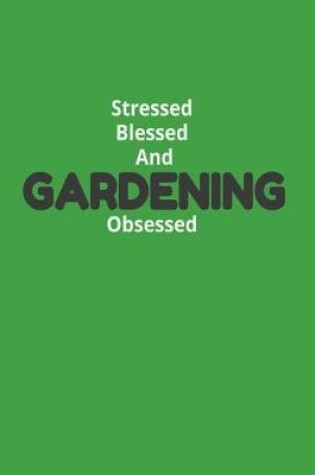 Cover of Stressed Blessed And Gardening Obsessed