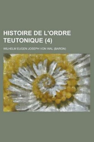 Cover of Histoire de L'Ordre Teutonique (4 )