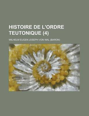 Book cover for Histoire de L'Ordre Teutonique (4 )