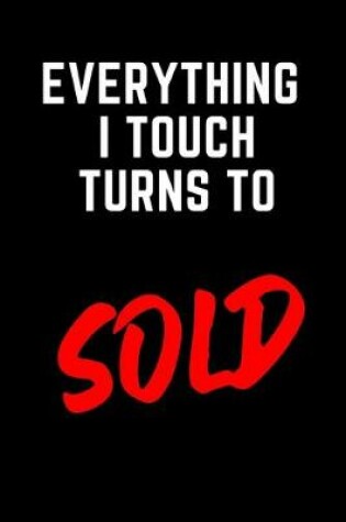 Cover of Everything I Touch Turns To SOLD