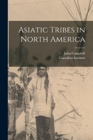 Cover of Asiatic Tribes in North America [microform]