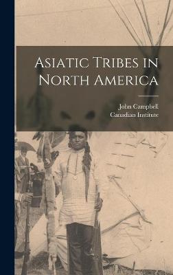 Book cover for Asiatic Tribes in North America [microform]