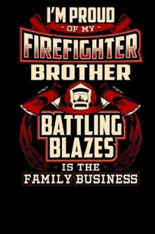 Cover of I'm Proud of my Firefighter Brother, Battling Blazes is the Family Business.