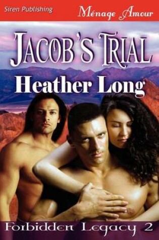 Cover of Jacob's Trial [Forbidden Legacy 2] (Siren Publishing Menage Amour)