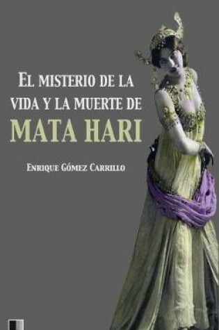 Cover of El misterio de la vida y la muerte de Mata Hari