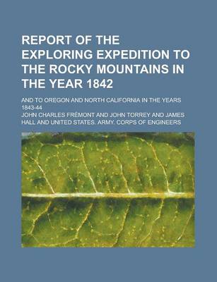 Book cover for Report of the Exploring Expedition to the Rocky Mountains in the Year 1842; And to Oregon and North California in the Years 1843-44