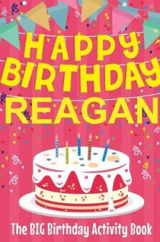 Cover of Happy Birthday Reagan - The Big Birthday Activity Book