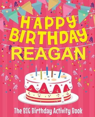 Book cover for Happy Birthday Reagan - The Big Birthday Activity Book