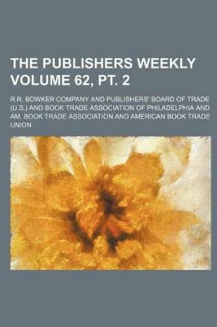 Cover of The Publishers Weekly Volume 62, PT. 2
