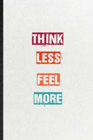 Cover of Think Less Feel More