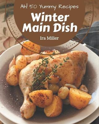 Book cover for Ah! 50 Yummy Winter Main Dish Recipes