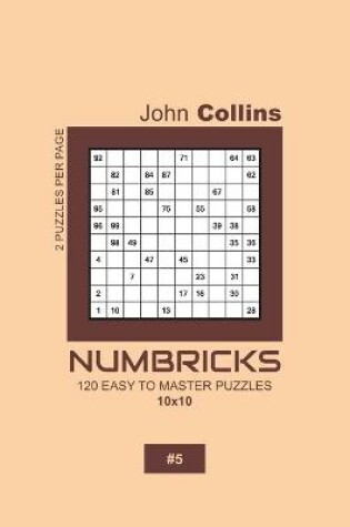 Cover of Numbricks - 120 Easy To Master Puzzles 10x10 - 5