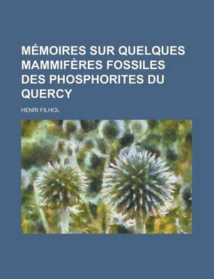 Book cover for Memoires Sur Quelques Mammiferes Fossiles Des Phosphorites Du Quercy