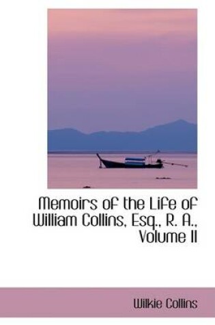 Cover of Memoirs of the Life of William Collins, Esq., R. A., Volume II