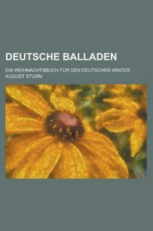 Cover of Deutsche Balladen; Ein Weihnachtsbuch Fur Den Deutschen Winter