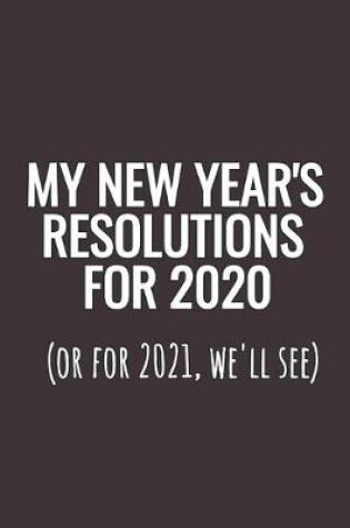 Cover of My New Year's Resolutions For 2020 (Or For 2021, We'll See)