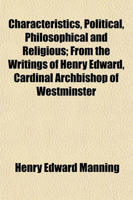 Book cover for Characteristics, Political, Philosophical and Religious; From the Writings of Henry Edward, Cardinal Archbishop of Westminster