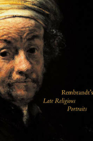 Cover of Rembrandt's Late Religious Portraits