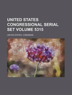 Book cover for United States Congressional Serial Set Volume 5315