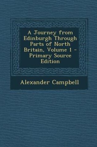 Cover of A Journey from Edinburgh Through Parts of North Britain, Volume 1 - Primary Source Edition